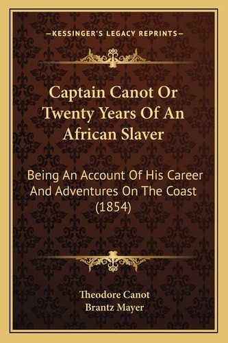 Captain Canot Or Twenty Years Of An African Slaver: Being An Account Of His Career And Adventures On The Coast (1854)
