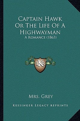 Captain Hawk Or The Life Of A Highwayman: A Romance (1863)