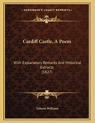 Cardiff Castle, A Poem: With Explanatory Remarks And Historical Extracts (1827)
