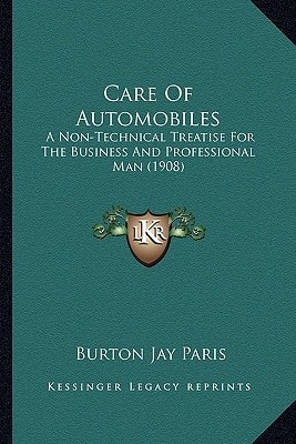 Care Of Automobiles: A Non-Technical Treatise For The Business And Professional Man (1908)