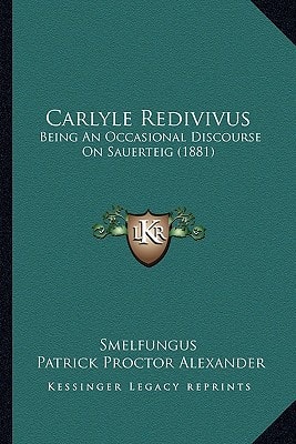 Carlyle Redivivus: Being An Occasional Discourse On Sauerteig (1881)