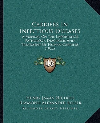 Carriers In Infectious Diseases: A Manual On The Importance, Pathology, Diagnosis And Treatment Of Human Carriers (1922)