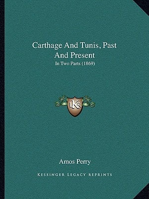 Carthage And Tunis, Past And Present: In Two Parts (1869)