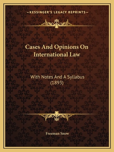 Cases And Opinions On International Law: With Notes And A Syllabus (1893)