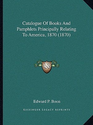 Catalogue Of Books And Pamphlets Principally Relating To America, 1870 (1870)