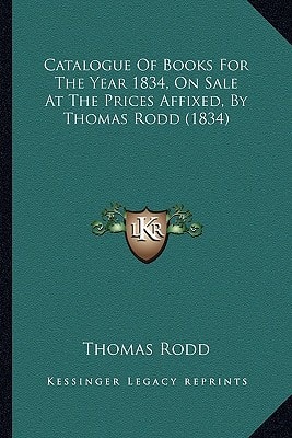 Catalogue Of Books For The Year 1834, On Sale At The Prices Affixed, By Thomas Rodd (1834)
