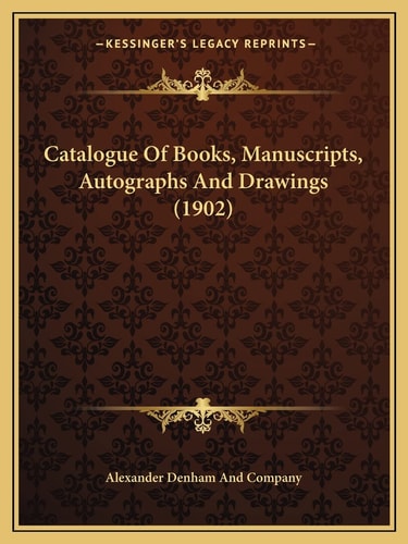 Catalogue Of Books, Manuscripts, Autographs And Drawings (1902)