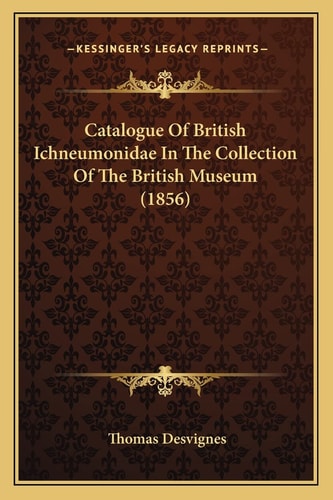 Catalogue Of British Ichneumonidae In The Collection Of The British Museum (1856)