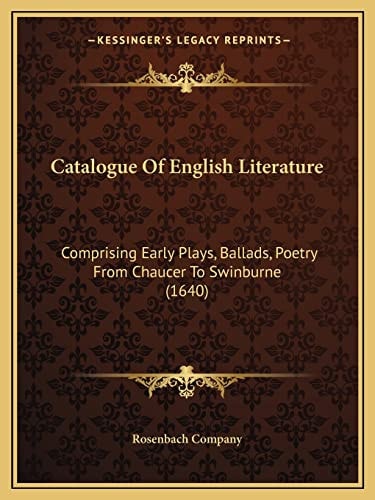 Catalogue Of English Literature: Comprising Early Plays, Ballads, Poetry From Chaucer To Swinburne (1640)