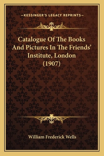 Catalogue of the Books and Pictures in the Friends' Institute, London (1907)