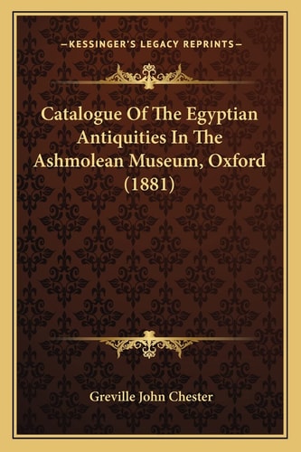 Catalogue Of The Egyptian Antiquities In The Ashmolean Museum, Oxford (1881)