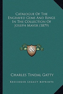Catalogue Of The Engraved Gems And Rings In The Collection Of Joseph Mayer (1879)