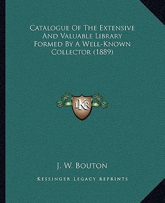 Catalogue Of The Extensive And Valuable Library Formed By A Well-Known Collector (1889)