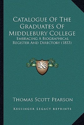 Catalogue Of The Graduates Of Middlebury College: Embracing A Biographical Register And Directory (1853)