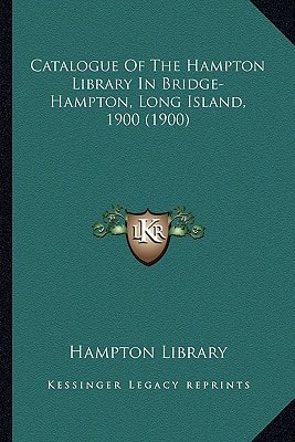 Catalogue Of The Hampton Library In Bridge-Hampton, Long Island, 1900 (1900)