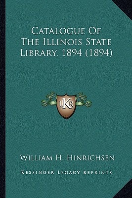 Catalogue Of The Illinois State Library, 1894 (1894)