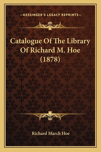 Catalogue Of The Library Of Richard M. Hoe (1878)