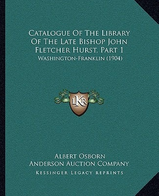 Catalogue Of The Library Of The Late Bishop John Fletcher Hurst, Part 1: Washington-Franklin (1904)