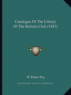 Catalogue Of The Library Of The Reform Club (1883)