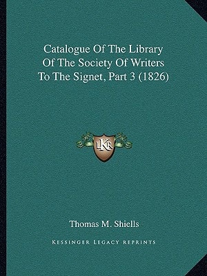 Catalogue Of The Library Of The Society Of Writers To The Signet, Part 3 (1826)