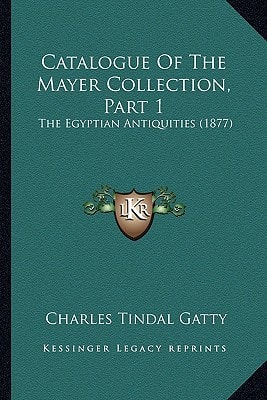 Catalogue Of The Mayer Collection, Part 1: The Egyptian Antiquities (1877)