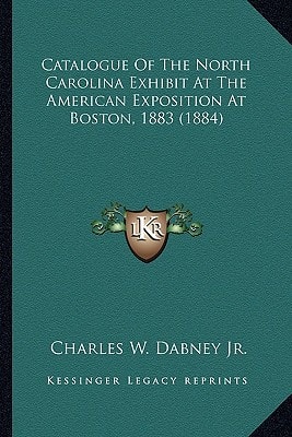 Catalogue Of The North Carolina Exhibit At The American Exposition At Boston, 1883 (1884)