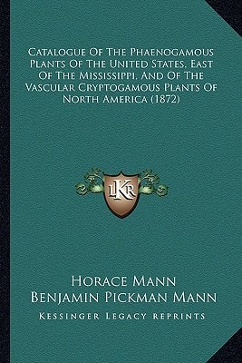 Catalogue Of The Phaenogamous Plants Of The United States, East Of The Mississippi, And Of The Vascular Cryptogamous Plants Of North America (1872)