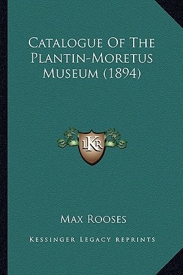 Catalogue Of The Plantin-Moretus Museum (1894)