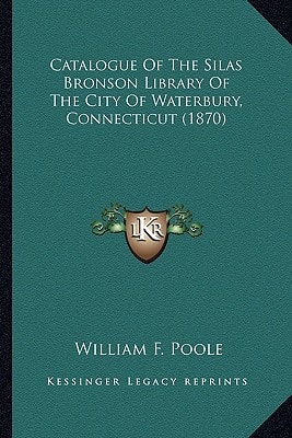 Catalogue Of The Silas Bronson Library Of The City Of Waterbury, Connecticut (1870)