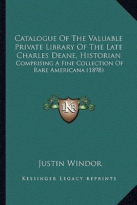 Catalogue Of The Valuable Private Library Of The Late Charles Deane, Historian: Comprising A Fine Collection Of Rare Americana (1898)