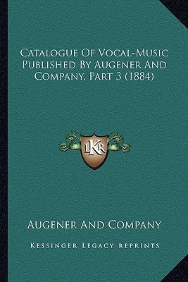 Catalogue Of Vocal-Music Published By Augener And Company, Part 3 (1884)