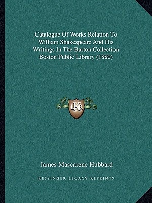 Catalogue Of Works Relation To William Shakespeare And His Writings In The Barton Collection Boston Public Library (1880)