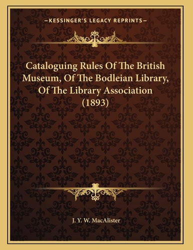 Cataloguing Rules Of The British Museum, Of The Bodleian Library, Of The Library Association (1893)