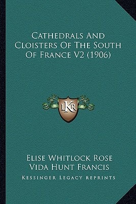 Cathedrals And Cloisters Of The South Of France V2 (1906)