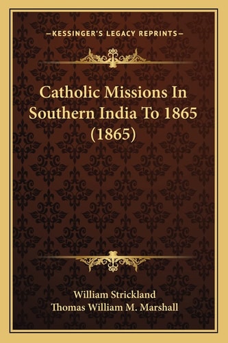 Catholic Missions In Southern India To 1865 (1865)