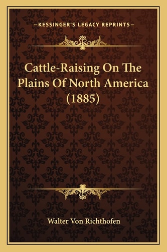Cattle-Raising On The Plains Of North America (1885)
