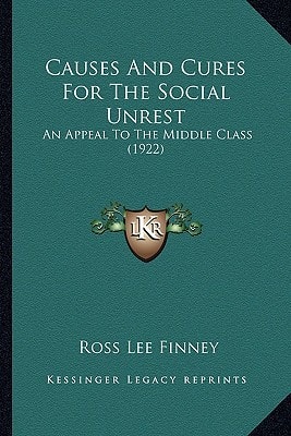 Causes And Cures For The Social Unrest: An Appeal To The Middle Class (1922)