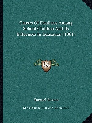 Causes Of Deafness Among School Children And Its Influences In Education (1881)