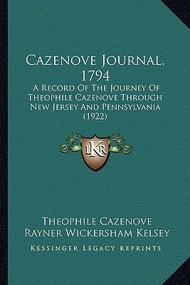 Cazenove Journal, 1794: A Record Of The Journey Of Theophile Cazenove Through New Jersey And Pennsylvania (1922)