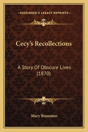 Cecy's Recollections: A Story Of Obscure Lives (1870)