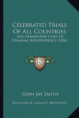Celebrated Trials Of All Countries: And Remarkable Cases Of Criminal Jurisprudence (1836)