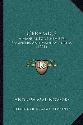 Ceramics: A Manual For Chemists, Engineers And Manufacturers (1921)