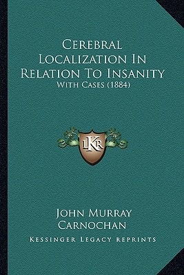 Cerebral Localization In Relation To Insanity: With Cases (1884)