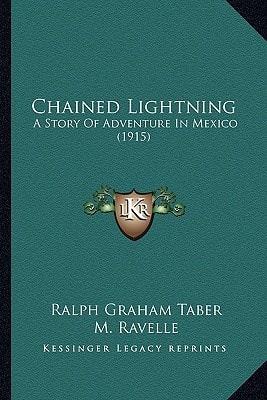 Chained Lightning: A Story Of Adventure In Mexico (1915)