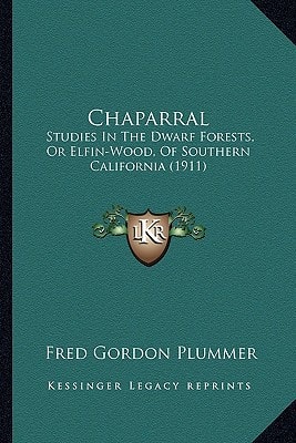 Chaparral: Studies In The Dwarf Forests, Or Elfin-Wood, Of Southern California (1911)