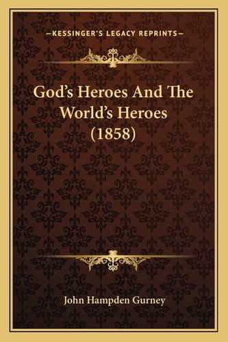 God's Heroes And The World's Heroes (1858)