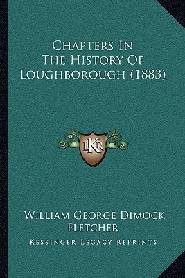 Chapters In The History Of Loughborough (1883)