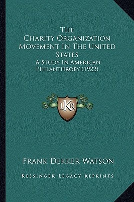 The Charity Organization Movement In The United States: A Study In American Philanthropy (1922)