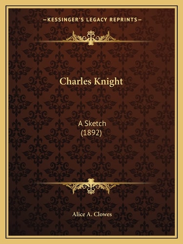 Charles Knight: A Sketch (1892)
