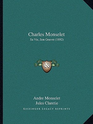 Charles Monselet: Sa Vie, Son Oeuvre (1892)